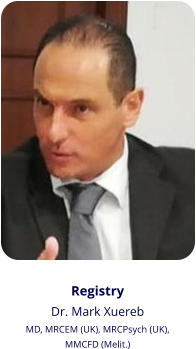 Registry Dr. Mark Xuereb MD, MRCEM (UK), MRCPsych (UK),  MMCFD (Melit.)