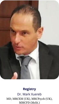 Registry Dr. Mark Xuereb MD, MRCEM (UK), MRCPsych (UK),  MMCFD (Melit.)