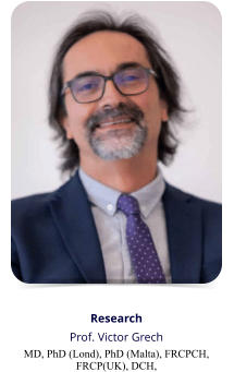 Research  Prof. Victor Grech  MD, PhD (Lond), PhD (Malta), FRCPCH,  FRCP(UK), DCH,